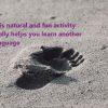 This natural and fun activity really helps you learn another language